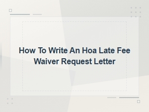 How to Write an Hoa Late Fee Waiver Letter