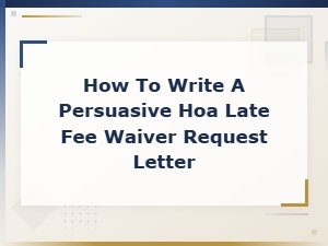 How to Write a Persuasive Hoa Late Fee Waiver Request Letter